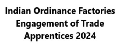 Indian Ordinance Factories Engagement of Trade Apprentices 2024